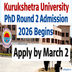 Kurukshetra University PhD Round 2  Admission 2026 Begins; Apply by March 2 @kuk.ac.in